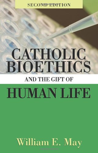 Catholic Bioethics and Gift of Human Life (9781592763306) by William E. May