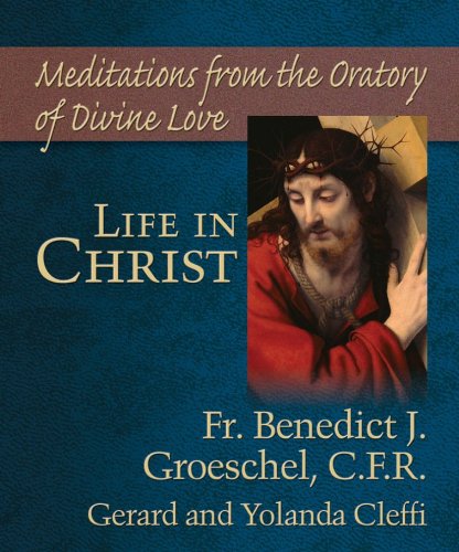 Imagen de archivo de Life in Christ: Meditations from the Oratory of Divine Love a la venta por ThriftBooks-Atlanta