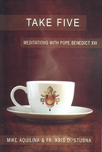 Take Five: Meditations with Pope Benedict XVI (9781592765546) by Mike Aquilina; Fr. Kris D. Stubna