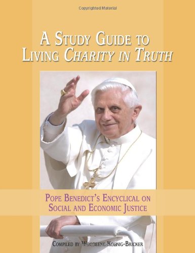 Stock image for A Study Guide to Living Charity in Truth: Pope Benedict's Encyclical on Social and Economic Justice for sale by The Castle Bookshop