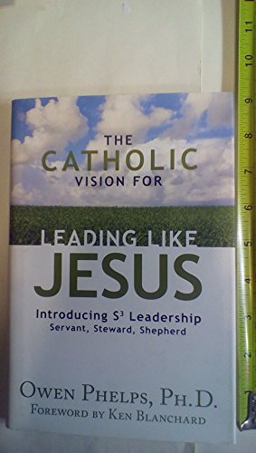 Imagen de archivo de The Catholic Vision for Leading Like Jesus: Introducing S3 Leadership: Servant, Steward, Shepherd a la venta por Revaluation Books