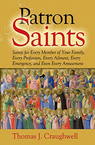 Stock image for Patron Saints: Saints for Every Member of Your Family, Every Profession, Every Ailment, Every Emergency, and Even Every Amusement for sale by SecondSale