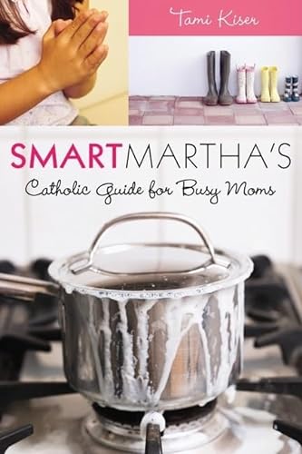 Imagen de archivo de Smart Martha's Catholic Guide for Busy Moms a la venta por Wonder Book