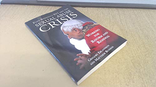 Pope Benedict XVI and the Sexual Abuse Crisis: Working for Reform and Renewal (9781592768066) by Gregory Erlandson; Matthew Bunson