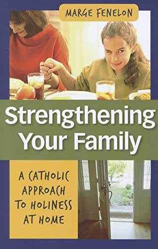 Beispielbild fr Strenghening Your Family : A Catholic Approach to Holiness at Home zum Verkauf von Better World Books