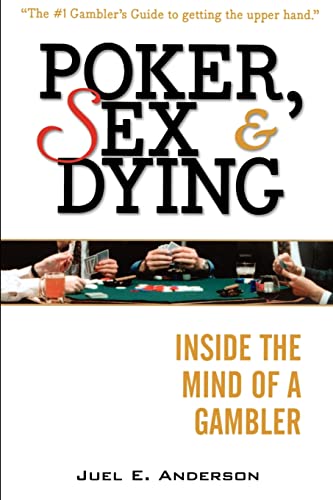 Beispielbild fr Poker, Sex and Dying : Inside the Mind of a Gambler zum Verkauf von Better World Books