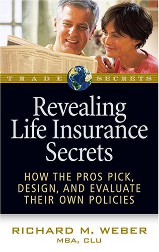 Stock image for Revealing Life Insurance Secrets : How the Pros Pick, Design, and Evaluate Their Own Policies for sale by Better World Books