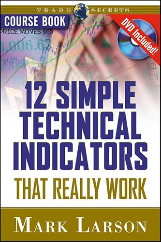 

12 Simple Technical Indicators: That Really Work (Wiley Trading)