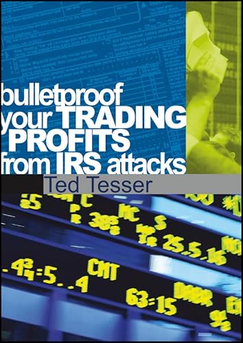 Bulletproof Your Trading Profits From IRS Attacks (Wiley Trading Video) (9781592802944) by Tesser, Ted