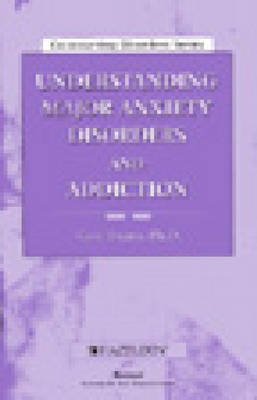 Imagen de archivo de Understanding Major Anxiety Disorders and Addiction (Co-occurring Disorders Series) a la venta por Irish Booksellers