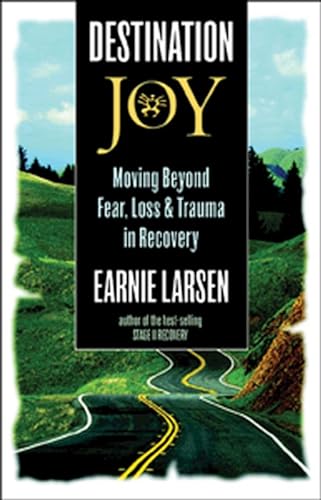 Destination Joy: Moving Beyond Fear. Loss, and Trauma in Recovery. (9781592850372) by Larsen, Earnie