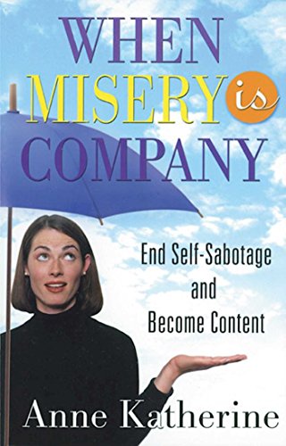 Imagen de archivo de When Misery is Company: End Self-Sabotage and Become Content a la venta por SecondSale