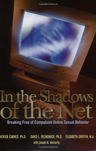 Beispielbild fr In the Shadows of the Net: Breaking Free of Compulsive Online Sexual Behavior zum Verkauf von Wonder Book