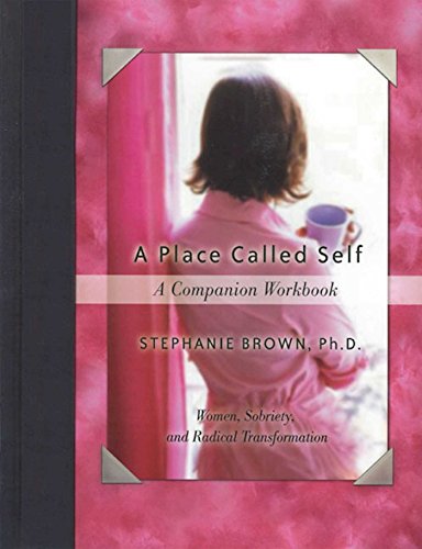 Imagen de archivo de A Place Called Self A Companion Workbook: Women, Sobriety, and Radical Transformation a la venta por Dream Books Co.