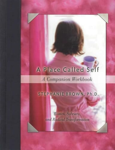 Stock image for A Place Called Self A Companion Workbook: Women, Sobriety, and Radical Transformation for sale by SecondSale