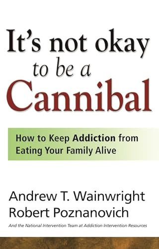 Beispielbild fr It's Not Okay to Be a Cannibal: How to Keep Addiction from Eating Your Family Alive zum Verkauf von SecondSale