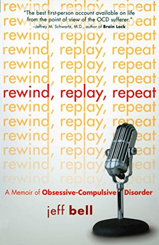 Imagen de archivo de Rewind, Replay, Repeat: A Memoir of Obsessive Compulsive Disorder Rewind, Replay, Repeat a la venta por Once Upon A Time Books