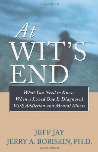 Beispielbild fr At Wit's End : What You Need to Know When a Loved One Is Diagnosed with Addiction and Mental Illness zum Verkauf von Better World Books