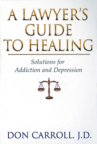 Beispielbild fr A Lawyers Guide to Healing: Solutions for Addiction and Depression zum Verkauf von Wonder Book