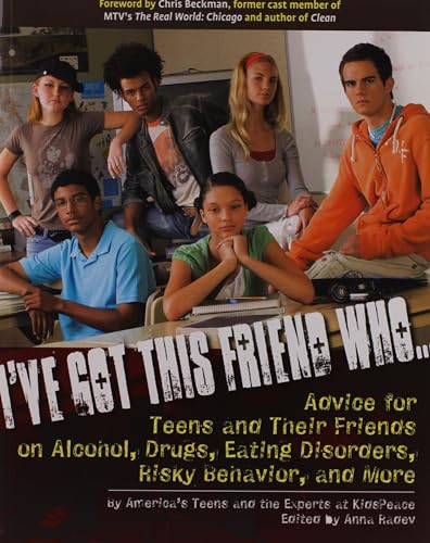 Imagen de archivo de I've Got This Friend Who: Advice For Teens and Their Friends on Alcohol, Drugs, Eating Disorders, Risky Behavior and More a la venta por Autumn Leaves