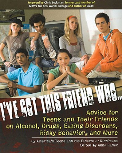 Stock image for I've Got This Friend Who: Advice For Teens and Their Friends on Alcohol, Drugs, Eating Disorders, Risky Behavior and More for sale by Autumn Leaves