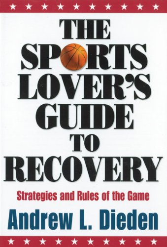 SPORT LOVERS GUIDE TO RECOVERY: Strategies & Rules Of The Game