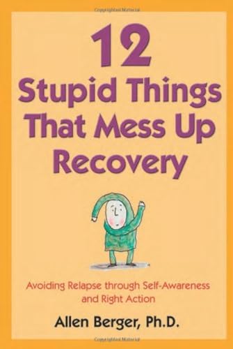 Stock image for 12 Stupid Things That Mess Up Recovery: Avoiding Relapse Through Self-Awareness and Right Action for sale by ThriftBooks-Atlanta