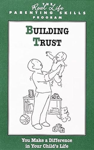 9781592855216: Building Trust (The Real Life Parenting Skills Program)