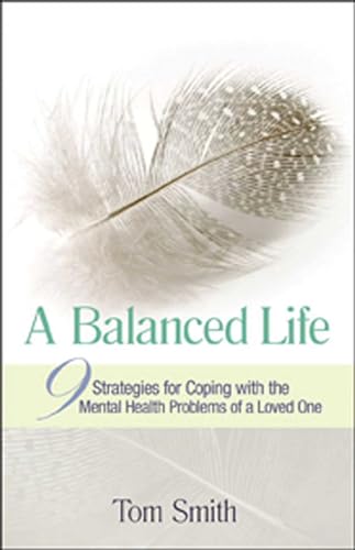 Imagen de archivo de A Balanced Life: Nine Strategies for Coping with the Mental Health Problems of a Loved One a la venta por SecondSale