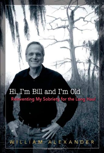 9781592856633: Hi, I'm Bill and I'm Old: Reinventing My Sobriety for the Long Haul