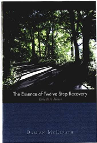 9781592856930: The Essence of Twelve Step Recovery: Take it to Heart