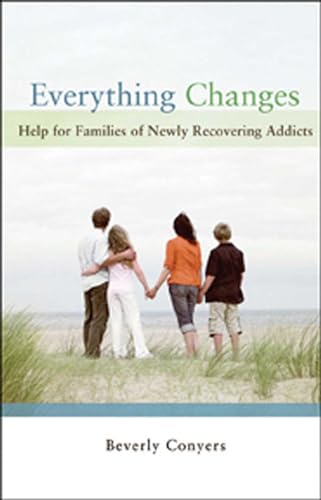 Stock image for Everything Changes: Help for Families of Newly Recovering Addicts for sale by ThriftBooks-Dallas