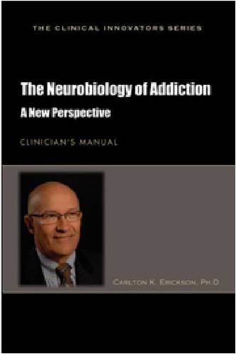 9781592857234: The Neurobiology of Addiction: A New Perspective: Clinician's Manual