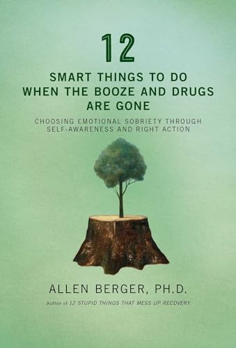 Stock image for 12 Smart Things To Do When The Booze And Drugs Are Gone: Choosing Emotional Sobriety Through Self-Awareness and Right Action (Berger 12) for sale by WorldofBooks