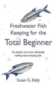 Stock image for Freshwater Fish Keeping for the Total Beginner  for sale by Skihills Books