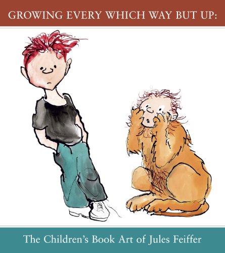 Growing Every Which Way But Up: The Children's Book Art of Jules Feiffer (9781592880287) by Leonard Marcus; Jules Feiffer