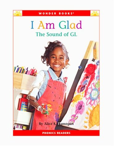 I Am Glad: The Sound of Gl (Phonics Readers) (9781592961573) by Flanagan, Alice K.