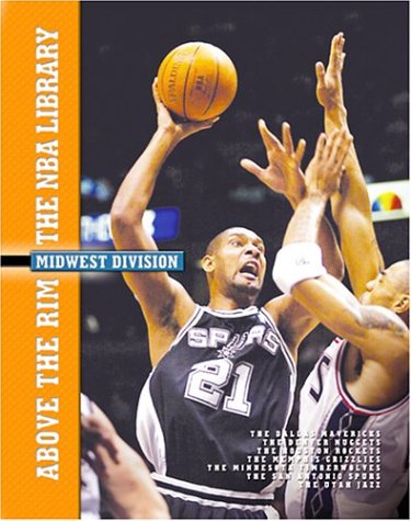 Midwest Division: The Dallas Mavericks, the Denver Nuggets, the Houston Rockets, the Memphis Grizzlies, the Minnesota Timberwolves, the San Antonio ... Utah Jazz (Above the Rim: the Nba Library) (9781592962051) by Walters, John