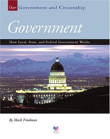 Beispielbild fr Government: How Local, State, And Federal Government Works (Our Government and Citizenship) zum Verkauf von Wonder Book