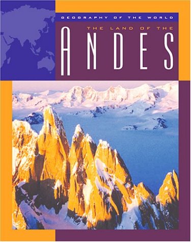 The Land of the Andes (Geography of the World) (9781592963317) by Somervill, Barbara A.