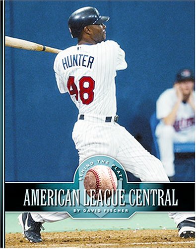 American League Central: The Chicago White Sox, The Cleveland Indians, The Detroit Tigers, The Kansas City Royals, And The Minnesota Twins (Behind the Plate) (9781592963584) by Fischer, David