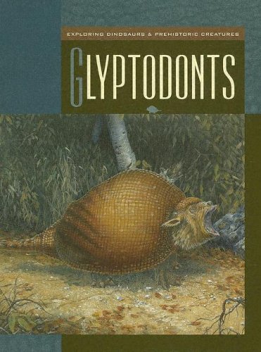 Glyptodonts (Exploring Dinosaurs & Prehistoric Creatures) (9781592964086) by Gray, Susan Heinrichs