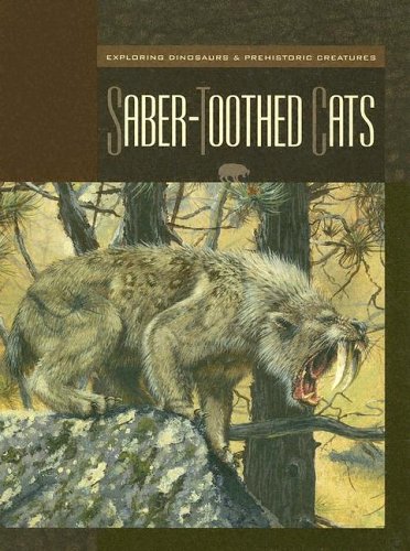 9781592964123: Saber-toothed Cats (Exploring Dinosaurs & Prehistoric Creatures)