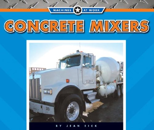 Concrete Mixers (Machines at Work) (9781592968299) by Eick, Jean