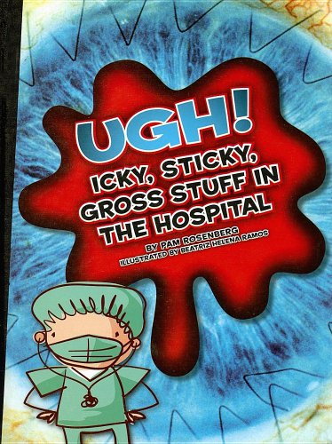 9781592968978: Ugh! Icky, Sticky, Gross Stuff in the Hospital (Icky, Sticky, Gross-out Books)