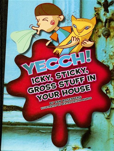 Stock image for Yecch! Icky, Sticky, Gross Stuff in Your House (Icky, Sticky, Gross-Out Books) for sale by The Book Garden