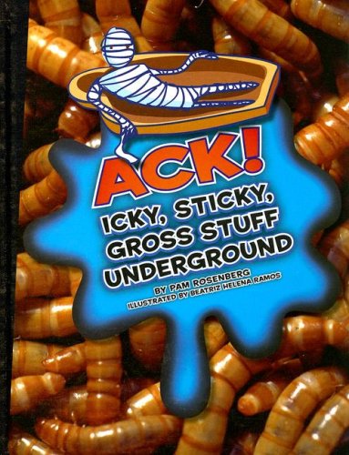 Imagen de archivo de Ack!: Icky, Sticky, Gross Stuff Underground (Icky, Sticky, Gross-out Books) a la venta por HPB-Ruby