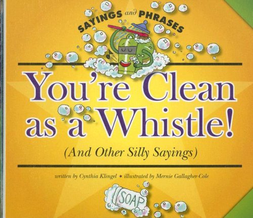 Stock image for You're Clean as a Whistle! (and Other Silly Sayings) for sale by Better World Books