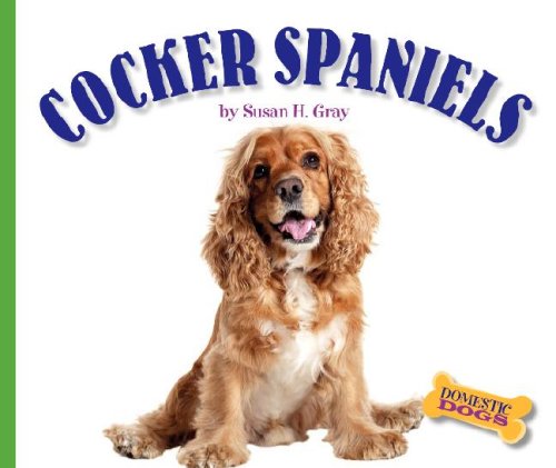 Cocker Spaniels (Domestic Dogs, 1269) (9781592969630) by Gray, Susan Heinrichs