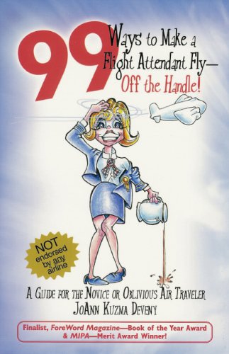 Beispielbild fr 99 Ways to Make a Flight Attendant Fly--Off the Handle!: A Guide for the Novice or Oblivious Air Traveler zum Verkauf von ThriftBooks-Dallas